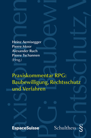 Praxiskommentar RPG / Praxiskommentar RPG: Baubewilligung, Rechtsschutz und Verfahren von Aemisegger,  Heinz, Moor,  Pierre, Ruch,  Alexander, Tschannen,  Pierre