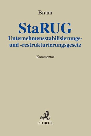 Unternehmensstabilisierungs- und -restrukturierungsgesetz (StaRUG) von Bauch,  Rüdiger, Baumert,  Andreas J., Blümle,  Holger, Böhm,  Volker, Braun,  Eberhard, Dömmecke,  Thomas, Ehret,  Patrick, Erbe,  Jürgen, Esser,  Philipp, Fendel,  Roland, Haffa,  Dietmar, Herzig,  Dirk, Hirte,  Tobias, Koch,  Guido, Müller,  Birgitt, Pehl,  Dirk, Riggert,  Rainer, Saenger,  Alexander von, Schuster,  Markus, Tashiro,  Annerose, Weber,  Ludwig J., Wolf,  Matthias