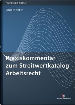 Praxiskommentar zum Streitwertkatalog Arbeitsrecht von Schäder,  Gerhard, Weber,  Sebastian