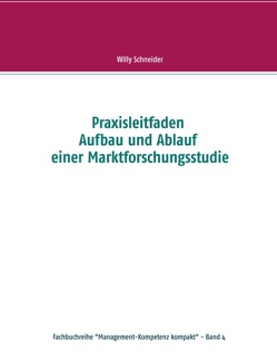 Praxisleitfaden Aufbau und Ablauf einer Marktforschungsstudie von Schneider,  Willy