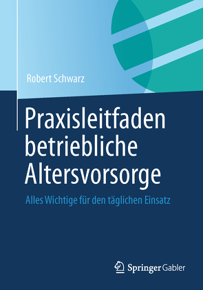 Praxisleitfaden betriebliche Altersvorsorge von Schwarz,  Robert