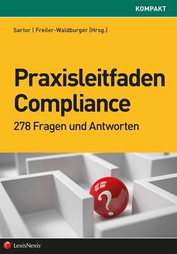 Praxisleitfaden Compliance von Bauer,  Michael, Darakhchan,  Reyhaneh, Eberl,  Charlotte, Eichmeyer,  Jana, Fabits,  Daniela, Freiler-Waldburger,  Johannes, Iglhauser,  Raphael, Paulitsch,  Heidemarie, Rapberger,  Elisabeth, Sartor,  Roman, Schönauer,  Katharina, Schwab,  Rudolf, Sehrschön,  Ulrike, Zellhofer,  Andreas