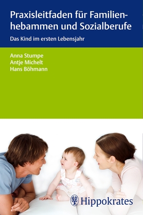 Praxisleitfaden für Familienhebammen und Sozialberufe von Böhmann,  Hans, Hillebrandt-Wegner,  Christina, Lück,  Monika, Michelt,  Antje, Stumpe,  Anna