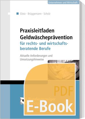 Praxisleitfaden Geldwäscheprävention für rechts- und wirtschaftsberatende Berufe (E-Book) von Brüggemann,  Tanja, Glotz,  Andreas, Scholz,  Yannick