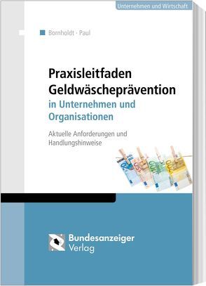 Praxisleitfaden Geldwäscheprävention in Unternehmen und Organisationen von Bornholdt,  Karsten, Paul,  Wolfgang