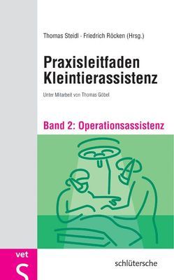 Praxisleitfaden Kleintierassistenz von Goebel,  Thomas, Röcken,  Friedrich, Steidl,  Thomas