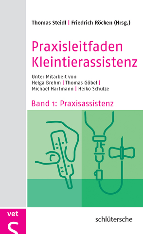 Praxisleitfaden Kleintierassistenz von Göbel,  Dr. Thomas, Steidl,  Dr. Thomas