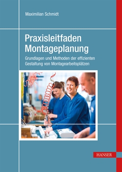 Praxisleitfaden Montageplanung von Schmidt,  Maximilian