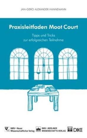 Praxisleitfaden Moot Courts von Hannemann,  Jan-Gero Alexander