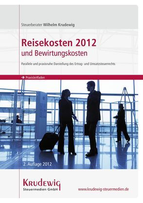 Praxisleitfaden Reisekosten 2012 und Bewirtungskosten von Krudewig,  Wilhelm