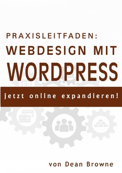 Praxisleitfaden: Webdesign mit WordPress von Browne,  Dean