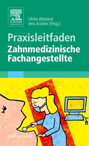 Praxisleitfaden Zahnmedizinische Fachangestellte von Benz,  Christoph, Braemer,  Jürgen, Dammaschke,  Till, Drüen,  Bernhard, Hanneken,  Frank, Just,  Manfred, Kaup,  Markus, Krämer,  Jens, Kriegel,  Ulrike, Nealon,  Sonja, Nörr-Müller,  Marina, Ratermann-Böhmer,  Monika, Rinke,  Katrin, Sudowe,  Hendrik, Tauber,  Petra, Wawra,  Kathrin, Weyland,  Ulrike, Wöhrl,  Peter, Wolf,  Thorsten