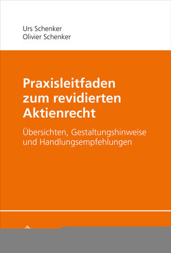 Praxisleitfaden zum revidierten Aktienrecht von Schenker,  Olivier, Schenker,  Urs