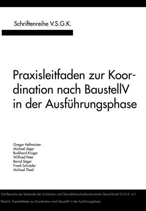 Praxisleitfaden zur Koordination nach BaustellV in der Ausführungsphase von Hellmeister,  Gregor, Jaeger,  Michael, Krüger,  Burkhard, Peter,  Wilfried, Säger,  Bernd, Schroeder,  Frank, Theel,  Michael