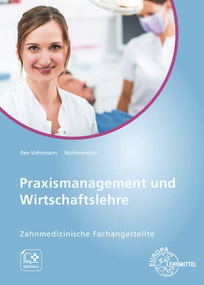 Praxismanagement und Wirtschaftslehre – Zahnmedizinische Fachangestellte von Rex-Vohrmann,  Beate, Wollenweber,  Bernd