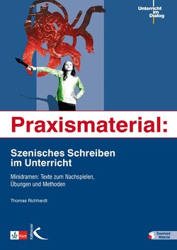 Praxismaterial: Szenisches Schreiben im Unterricht von Richhardt,  Thomas
