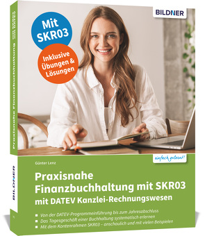 Praxisnahe Finanzbuchhaltung mit SKR03 mit DATEV Kanzlei-Rechnungswesen von Bildner,  Christian, Lenz,  Günter