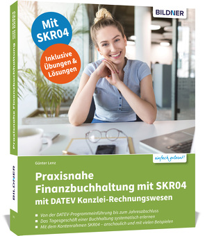 Praxisnahe Finanzbuchhaltung mit SKR04 mit DATEV Kanzlei-Rechnungswesen von Bildner,  Christian, Lenz,  Günter