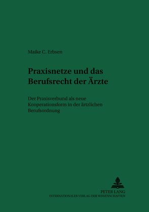 Praxisnetze und das Berufsrecht der Ärzte von Erbsen,  Maike Constanze