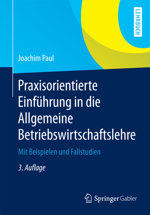 Praxisorientierte Einführung in die Allgemeine Betriebswirtschaftslehre von Paul,  Joachim