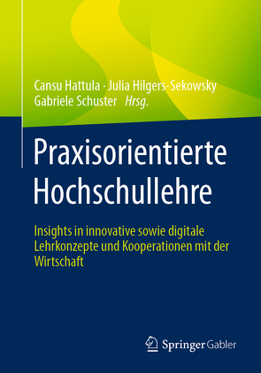 Praxisorientierte Hochschullehre von Hattula,  Cansu, Hilgers-Sekowsky,  Julia, Schuster,  Gabriele