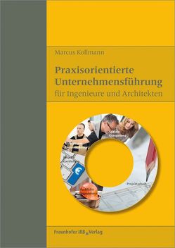 Praxisorientierte Unternehmensführung für Ingenieure und Architekten. von Kollmann,  Marcus