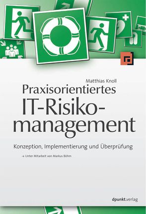 Praxisorientiertes IT-Risikomanagement von Böhm,  Markus, Knoll,  Matthias