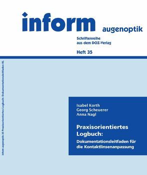 Praxisorientiertes Logbuch: Dokumentationsleitfaden für die Kontaktlinsenanpassung von Korth,  Isabel, Nagl,  Anna, Scheuerer,  Georg