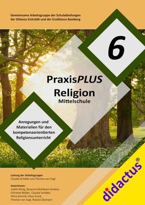 PraxisPLUS Religion 6 für die Mittelschule von König,  Judith, Mühlbach-Griebel,  Rosanna, Müller,  Christian, Schäble,  Claudia, Schmitt,  Petra, Trunk,  Vitus, van Vugt,  Thomas, Zitzmann,  Roland