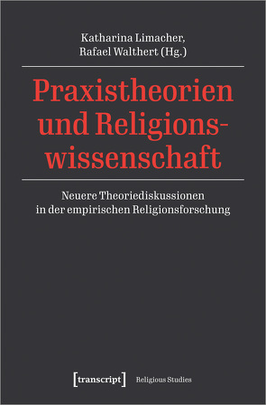 Praxistheorien und Religionswissenschaft von Limacher,  Katharina, Walthert,  Rafael