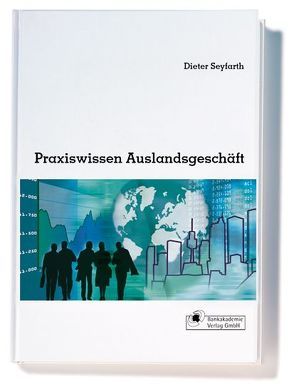 Praxiswissen Auslandsgeschäft von Seyfarth,  Dieter