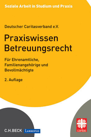 Praxiswissen Betreuungsrecht von Allerchen,  Paul, Baer,  Susanne, Brinkmann,  Frauke, Burkart,  Rolf Rüdiger, Crames,  Günter, Dannhäuser,  Barbara, Deutschen Caritasverband e.V., Elmauer,  Edda, Fahrbach-Behler,  Elke, Hammes,  Annelie, Langenbahn,  Martin, Meier,  Sybille M., Nordmann-Engin,  Angelika, Pistner,  Monika, Puzicha,  Christina, Raneck,  Ulrich, Reb,  Carina, Reinfarth,  Alexandra, Sander,  Lovely, Trimborn,  Christian, Zachej,  Sanna