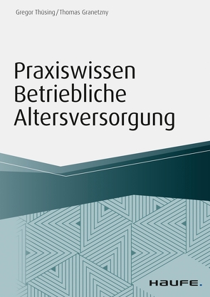 Praxiswissen Betriebliche Altersversorgung von Granetzny,  Thomas, Thüsing,  Gregor