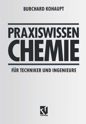 Praxiswissen Chemie für Techniker und Ingenieure von Kohaupt,  Burchard