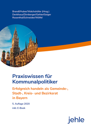 Praxiswissen für Kommunalpolitiker von Brandl,  Uwe, Denkhaus,  Wolfgang, Dirnberger,  Franz, Gehler,  Andrea, Geiger,  Klaus, Huber,  Thomas, Rosenthal,  Kirsten, Schneider,  Emil, Walchshöfer,  Jürgen, Wölfel,  Roland