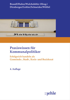 Praxiswissen für Kommunalpolitiker von Brandl,  Uwe, Dirnberger,  Franz, Gehler,  Andrea, Huber,  Thomas, Schneider,  Emil, Walchshöfer,  Jürgen, Wölfel,  Roland