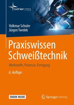 Praxiswissen Schweißtechnik von Schuler,  Volkmar, Twrdek,  Jürgen