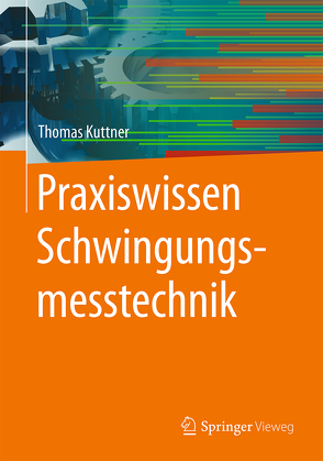 Praxiswissen Schwingungsmesstechnik von Kuttner,  Thomas