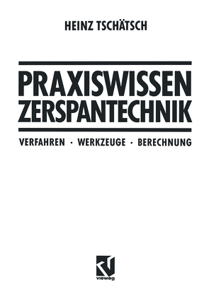 Praxiswissen Zerspantechnik von Tschätsch,  Heinz