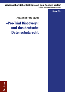 „Pre-Trial Discovery“ und das deutsche Datenschutzrecht von Harguth,  Alexander