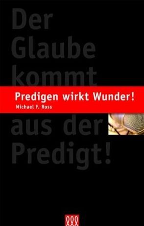 Predigen wirkt Wunder! von Ross,  Michael F