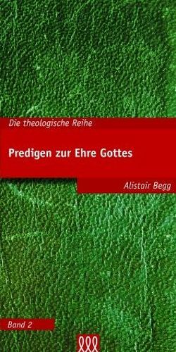 Predigen zur Ehre Gottes von Begg,  Alistair