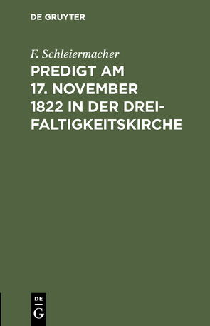 Predigt am 17. November 1822 in der Dreifaltigkeitskirche von Schleiermacher,  F.