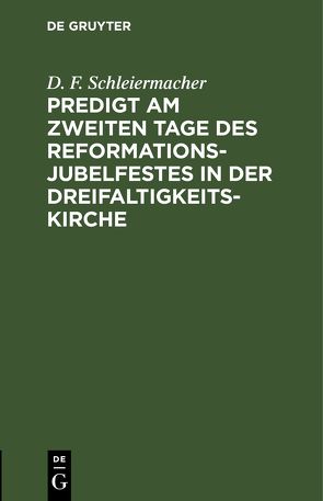 Predigt am zweiten Tage des Reformations-Jubelfestes in der Dreifaltigkeits-Kirche von Schleiermacher,  D. F.