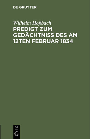 Predigt zum Gedächtniß des am 12ten Februar 1834 von Hoßbach,  Wilhelm