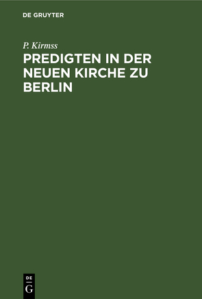 Predigten in der Neuen Kirche zu Berlin von Kirmß,  P.