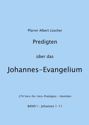 Predigten über das Johannes-Evangelium von Jordi-Steffen,  Hansruedi, Lüscher,  Albert, Schadt-Beck,  Gerhard und Ellen