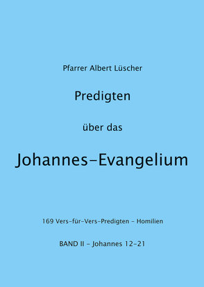 Predigten über das Johannes-Evangelium von Jordi-Steffen,  Hansruedi, Lüscher,  Albert, Schadt-Beck,  Gerhard und Ellen