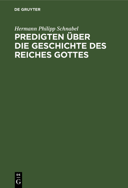 Predigten über die Geschichte des Reiches Gottes von Schnabel,  Hermann Philipp