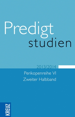 Predigtstudien 2013/2014 von Claussen,  Johann Hinrich, Drehsen,  Volker, Engemann,  Wilfried, Eulenberger,  Klaus, Gräb,  Wilhelm, Roessler,  Dietrich, Roessler,  Roman, Weyel,  Birgit